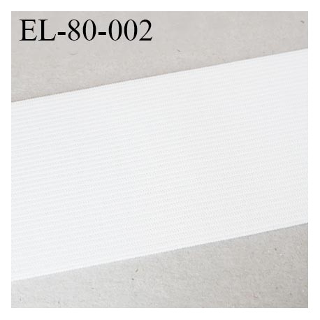 élastique plat 80 mm très belle qualité oeko tex couleur blanc doux au touché fabriqué en Europe largeur prix au mètre