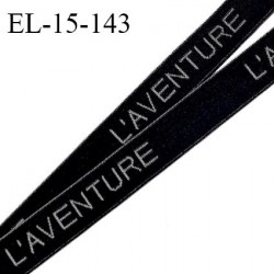 Elastique lingerie 15 mm haut de gamme couleur noir inscription en gris L'AVENTURE largeur 15 mm allongement +60% prix au mètre