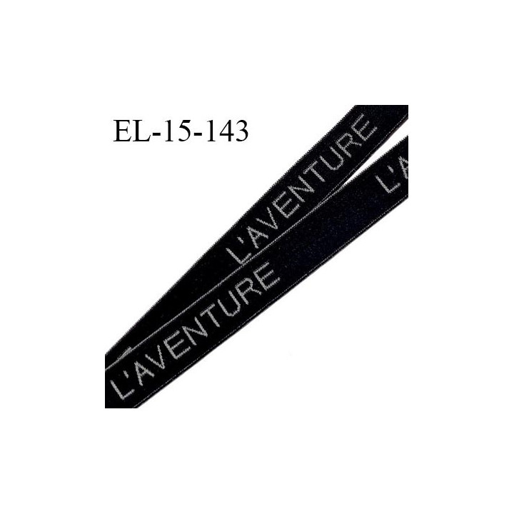 Elastique lingerie 15 mm haut de gamme couleur noir inscription en gris L'AVENTURE largeur 15 mm allongement +60% prix au mètre