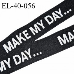 Elastique 40 mm haut de gamme couleur noir inscription blanche MAKE MY DAY allongement +110% largeur 40 mm prix au mètre